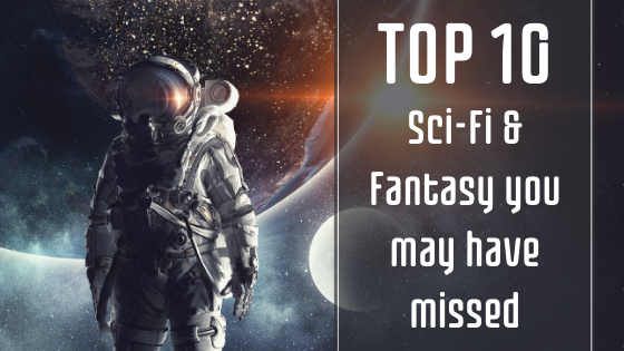 Banner image of an astronaut standing in front of an unknown planet next to text that reads top ten Sci-Fi and Fantasy you may have missed 