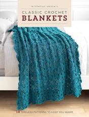 Classic Crochet Blankets: 18 Timeless Patterns to Keep You Warm