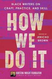 book cover of "How We Do It: Black Writers on Craft, Practice, and Skill" edited by Jericho Brown