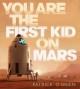 book cover of You Are the First Kid On Mars, showing a child ascending the ladder to a rocket