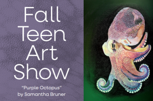 text reading "Fall Teen Art Show" accompanied with last year's best logo winner (and artistic rendering of an octopus)
