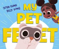 Book cover of My Pet Feet, with a ferret and a young girl