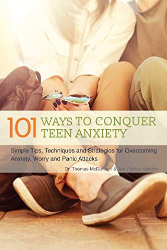 101 Ways to Conquer Teen Anxiety by Thomas McDonagh &amp; Jon Patrick Hatcher