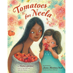 Tomatoes for Neela written by Padma Lakshmi & illustrated by Juana Martinez-Neal