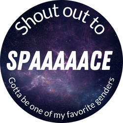 A round picture of space, with the words "Shout out to Space, gotta be one of my favorite genders." Space has 5 A's