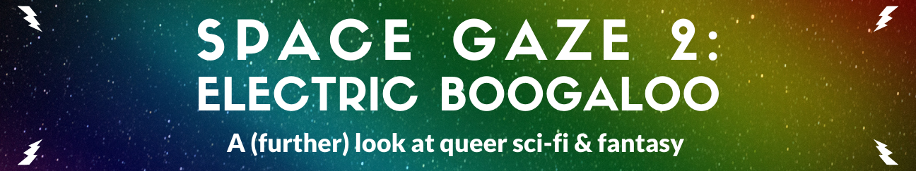 A long thing banner. The background is a starfield with a rainbow overlay on it. The text reads "Space Gaze 2: Electric Boogaloo. A (further) look at queer sci-fi & fantasy." There are white lightning bolts in each corner of the banner.