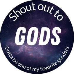 A round picture of space, with the words "Shout out to gods, gotta be one of my favorite genders"