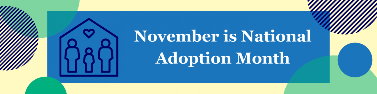 House image with November is National Adoption Month written in a blue block with additional colors of yellow, green, and gray
