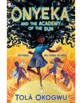 Onyeka and the Academy of the Sun by Tola Okogwu