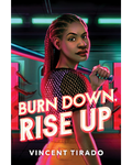 Burn Down, Rise Up by Vincent Tirado