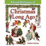 A Visual Dictionary of Christmas Long Ago by Bobbie Kalman
