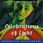 Celebrations of Light A Year of Holidays Around the World by Nancy Luenn and illustrated by Mark Bender