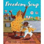 Freedom Soup by Tami Charles and illustrated by Jacqueline Alcántara