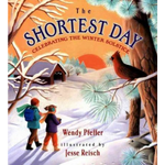 The Shortest Day: Celebrating the Winter Solstice by Wendy Pfeffer and illustrated by Jesse Reisch