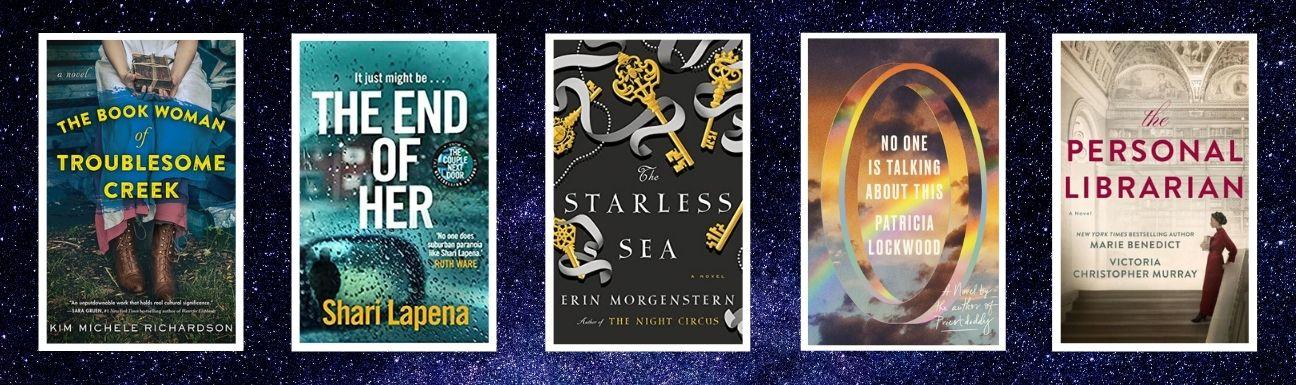 Cover art for The Book Woman of Troublesome Creek, The End of Her, The Starless Sea, No One is Talking About This, and The Personal Librarian