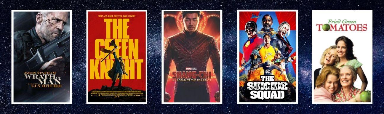 Cover art for Wrath of Man, The Green Knight, Shang Chi and the Legend of the Ten Rings, The Suicide Squad, and Fried Green Tomatoes