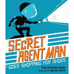 Secret Agent Man Goes Shopping for Shoes by Tim Wynne-Jones