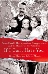 If I Can’t Have You: Susan Powell, Her Mysterious Disappearance, and the Murder of Her Children by Gregg Olsen (2014)