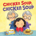 Chicken Soup, Chicken Soup by Pamela Mayer & illustrated by Deborah Melmon
