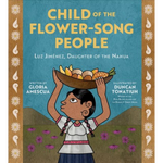 Child of the Flower-song People: Luz Jiménez, Daughter of the Nahua by Gloria Amescua