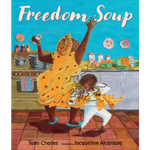 Freedom Soup by Tami Charles & illustrated by Jacqueline Alcántara