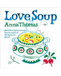 Love Soup: 160 All-New Vegetarian Recipes from the Author of The Vegetarian Epicure by Anna Thomas