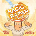 Magic Ramen_ The Story of Momofuku Ando written by Andrea Wang & illustrated by Kana Urbanowicz