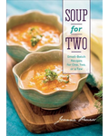 Soup for Two: Small-Batch Recipes for One, Two, or a Few by Joanna Pruess