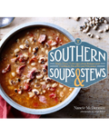 Southern Soups & Stews: More than 75 Recipes from Burgoo and Gumbo to Etouffée and Fricassee by Nancie McDermott