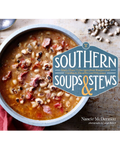 Southern Soups & Stews: More than 75 Recipes from Burgoo and Gumbo to Etouffée and Fricassee by Nancie McDermott