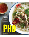 The Pho Cookbook: Easy to Adventurous Recipes for Vietnam's Favorite Soup and Noodles by Andrea Quynhgiao Nguyen