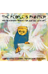 The People’s Painter: How Ben Shahn Fought for Justice with Art written by Cynthia Levinson and illustrated by Evan Turk