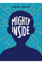 Mighty Inside by Sundee T. Frazier
