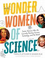 Wonder Women of Science: Twelve Geniuses Who are Currently Rocking Science, Technology, and the World by Tiera Fletcher & Ginger Rue and illustrated by Sally Wern Comport