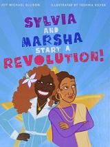 Sylvia and Marsha Start a Revolution!: The Story of the Trans Women of Color Who Made LGBTQ+ History by Joy Michael Ellison and illustrated by Teshika Silver