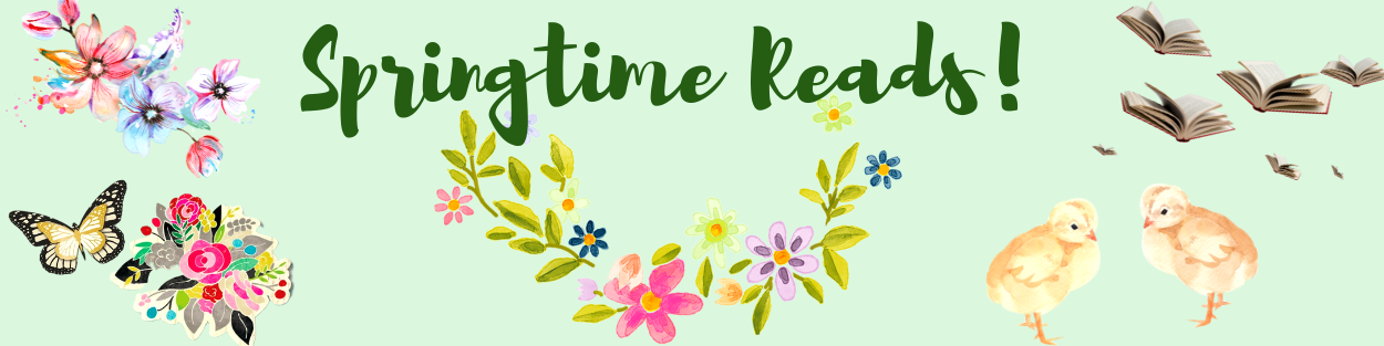 Text says "Springtime Reads!" in a fun font, and includes the images of butterflies, flowers, chicks, and flying books.