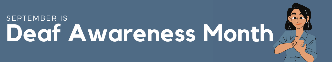 A long thin banner with a muted blue background. To the left is the text "September is Deaf Awareness Month" and to the right is a person signing "help" in ASL.