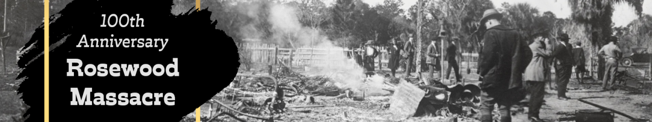 Black and white photo of Rosewood destruction with the words 100th anniversary Rosewood Massacre layered over the photo 