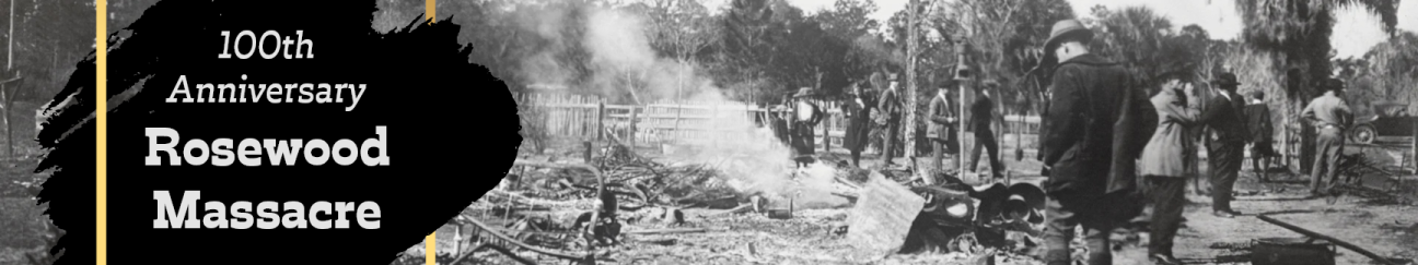 Black and white photo of Rosewood destruction with the words 100th anniversary Rosewood Massacre layered over the photo