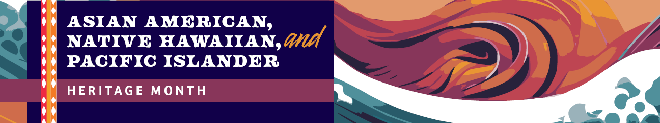 Asian American Native Hawaiian Pacific Islander Heritage Month