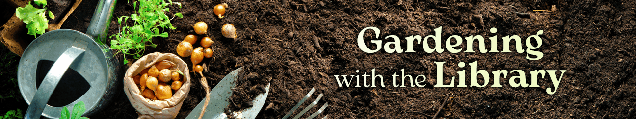 WebH.GardeningWithTheLibrary.042025.png