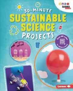 30-minute sustainable science projects by Loren Bailey