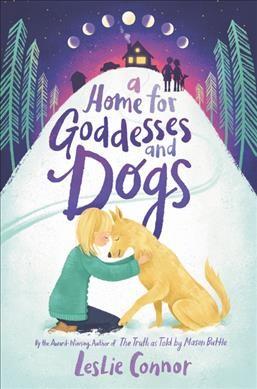 A Home for Goddesses and Dogs by Leslie Connor