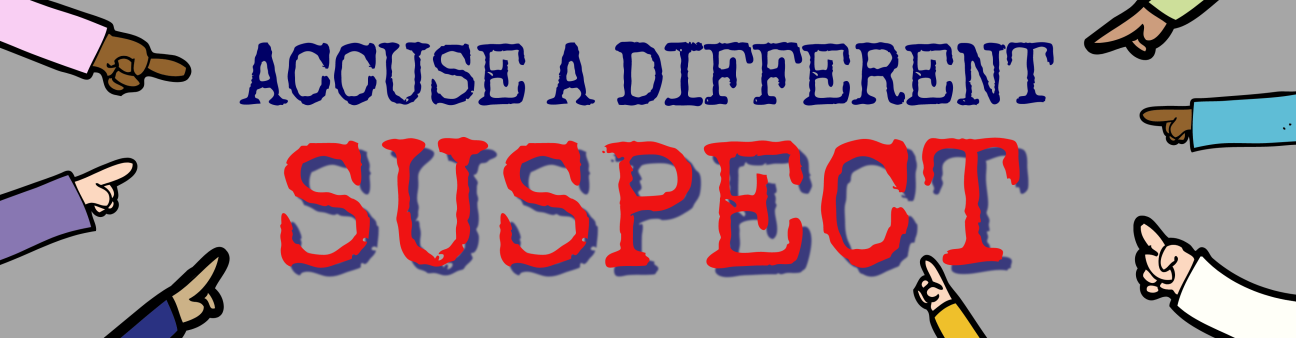 A landscape gray background with hands pointing accusingly on either side. In the middle are the words "Accuse a different suspect"