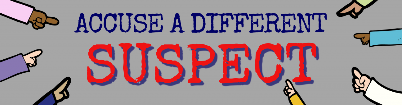 A landscape gray background with hands pointing accusingly on either side. In the middle are the words "Accuse a different suspect"