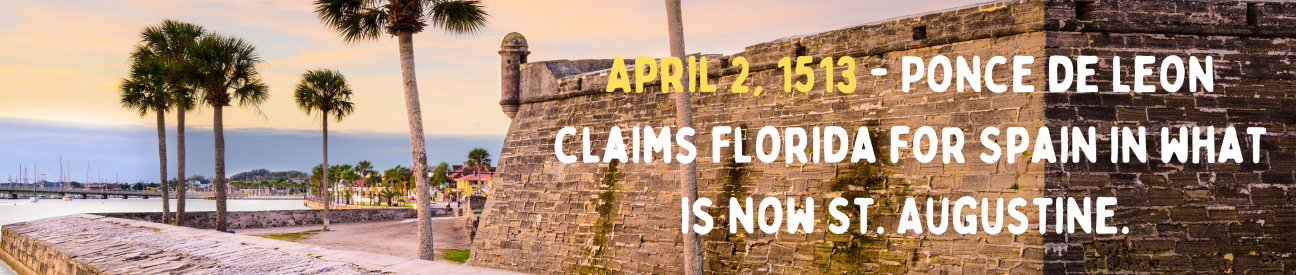 April 2, 1513 - Ponce de Leon claims Florida for Spain in what is now St. Augustine. picture of a corner of the Castillo de San Marcos in St. Augustine