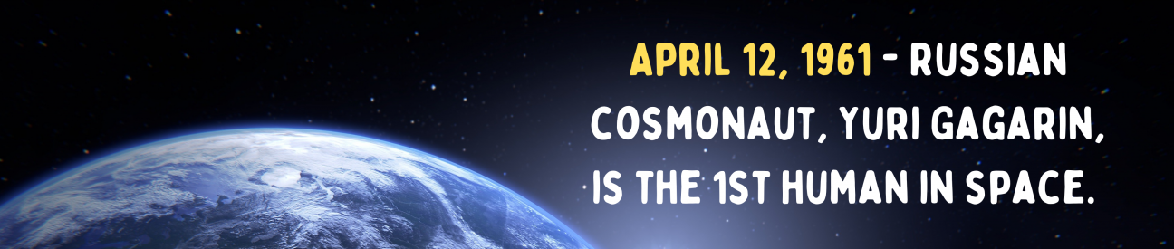 April 12, 1961 - Russian cosmonaut, Yuri Gagarin, is the 1st human in space. picture of earth from space