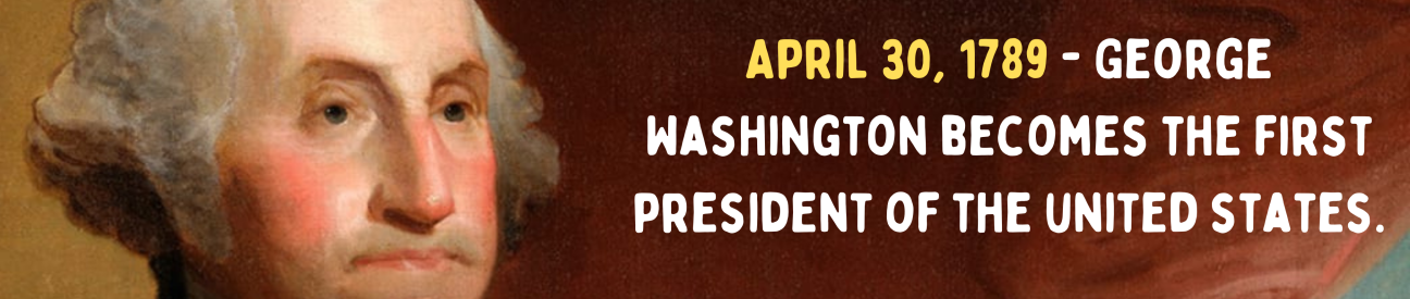 April 30, 1789 - George Washington becomes the first president of the united states. painting of George Washington