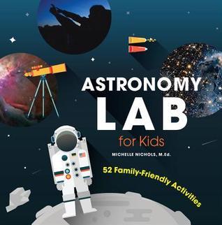 Astronomy Lab for Kids: 52 Family-Friendly Activities by Michelle Nichols Book Cover: Astronomy Lab for Kids by Michelle Nichols
