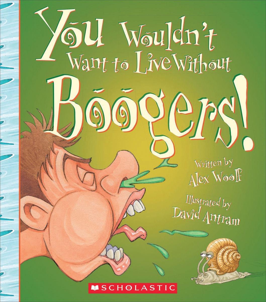 You Wouldn't Want to Live Without Boogers cover Man sneezing green snot